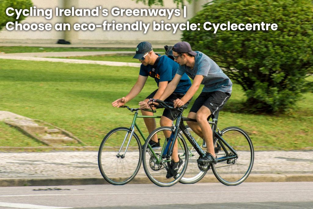 Cycling Ireland's Greenways | Choose an eco-Friendly Bicycle
