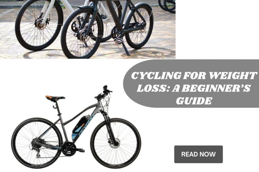 Cycling for Weight Loss: A Beginner’s Guide