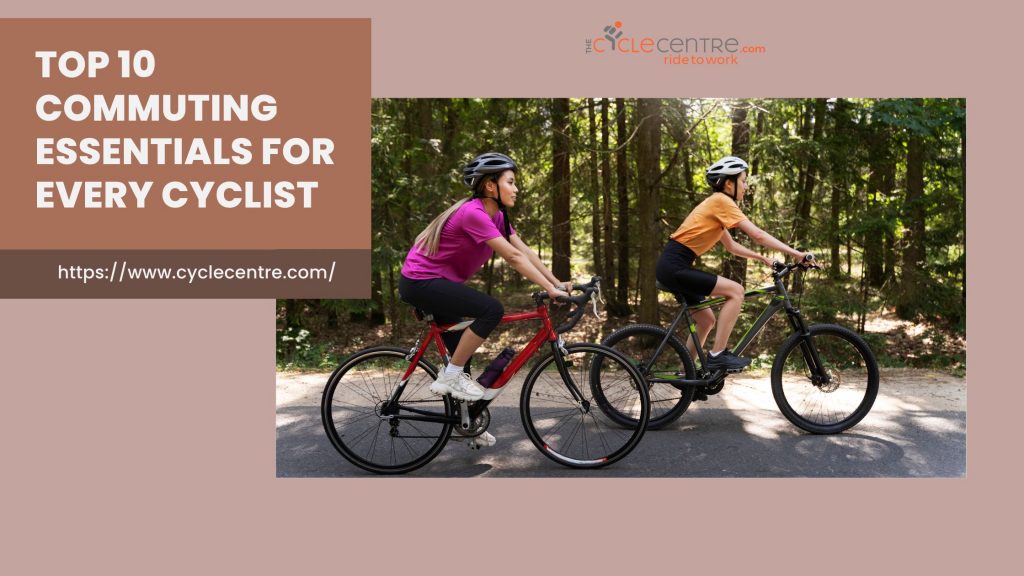Top 10 Commuting Essentials for Every Cyclist