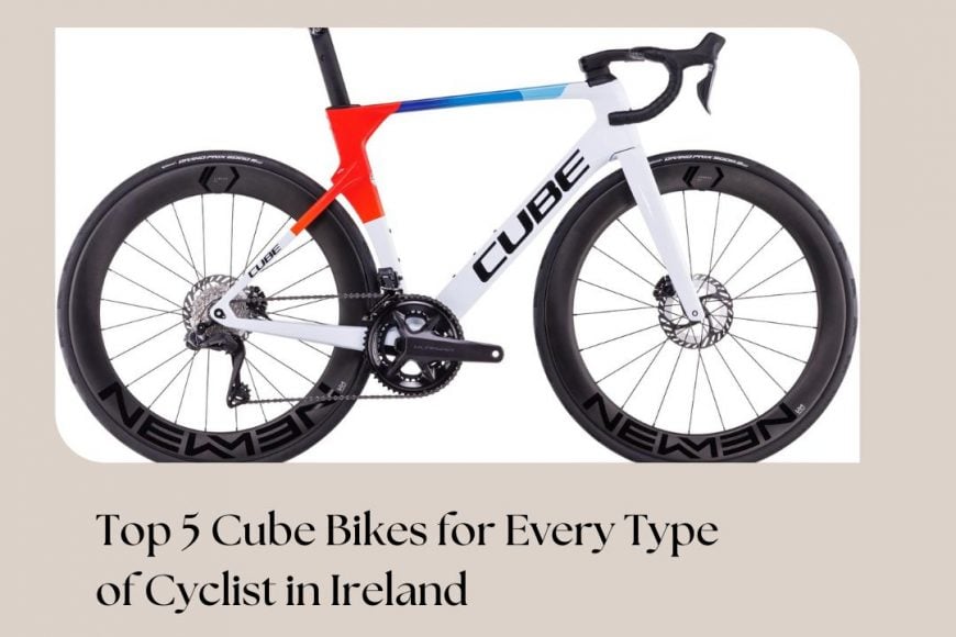Top 5 Cube Bikes for Every Type of Cyclist in Ireland